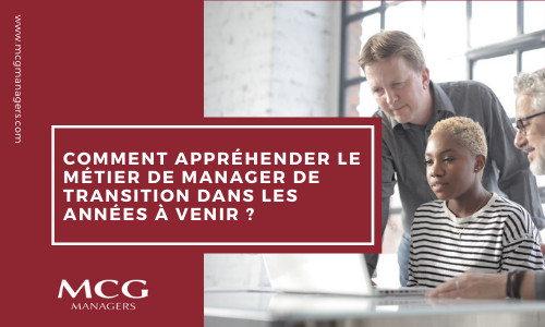 Comment appréhender le métier de manager de transition dans les années à venir ?