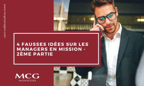 4 fausses idées sur les managers en mission – 2ème Partie