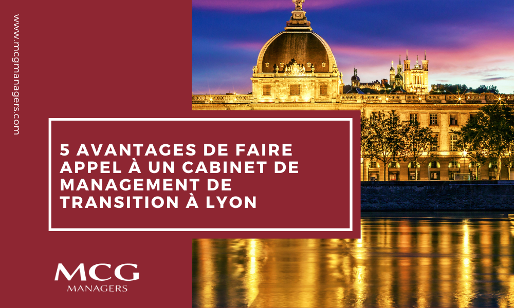 5 avantages de faire appel à un cabinet de management de transition à Lyon