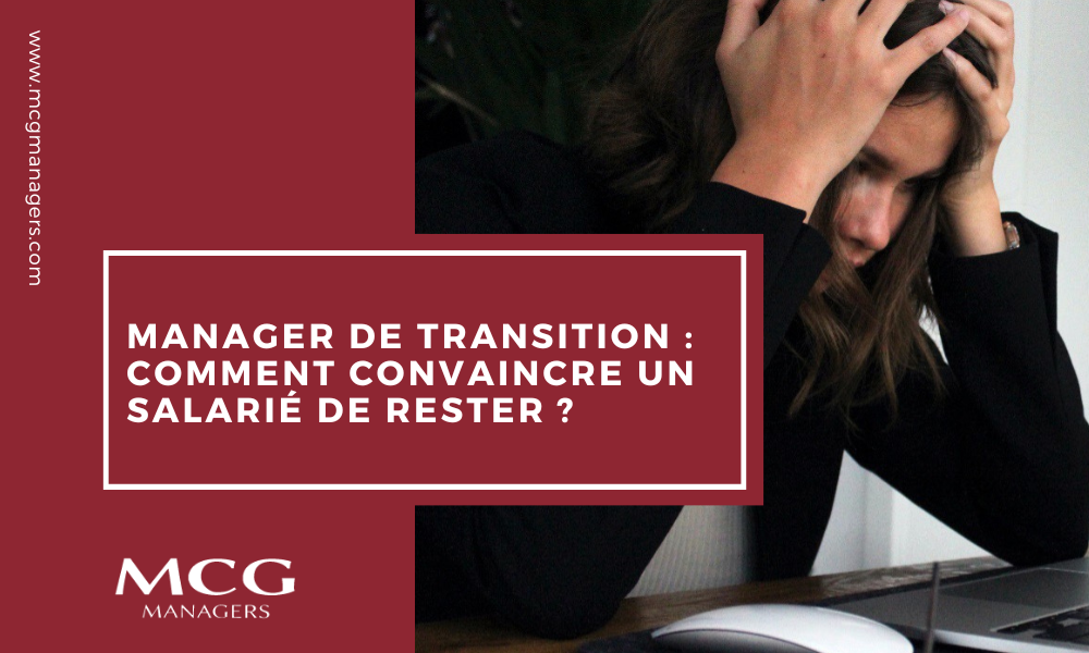 Manager de transition : comment convaincre un salarié de rester ?