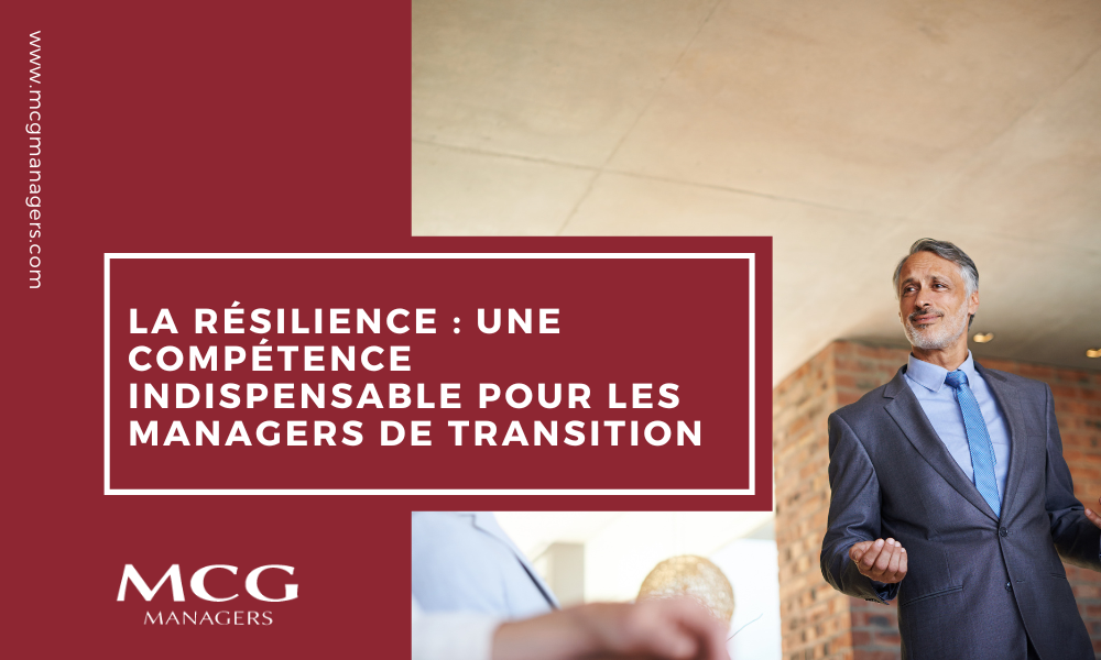 La résilience : une compétence indispensable pour les managers de transition