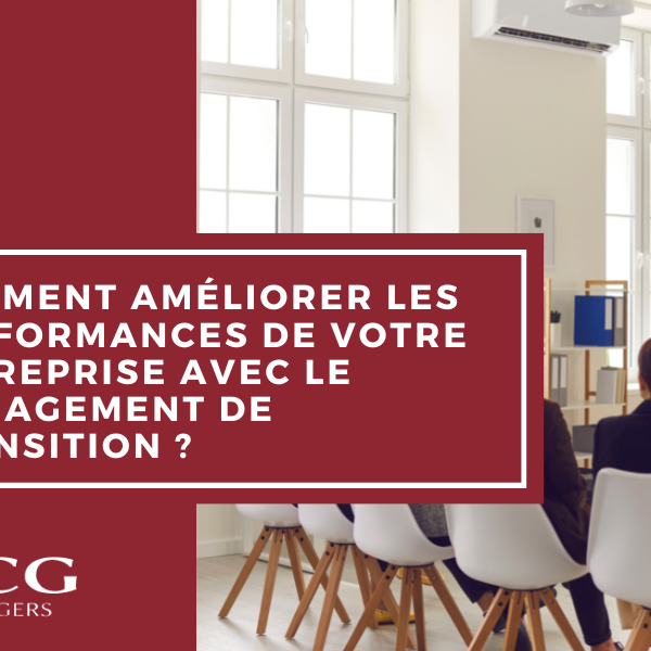 Comment améliorer les performances de votre entreprise avec le management de transition ?