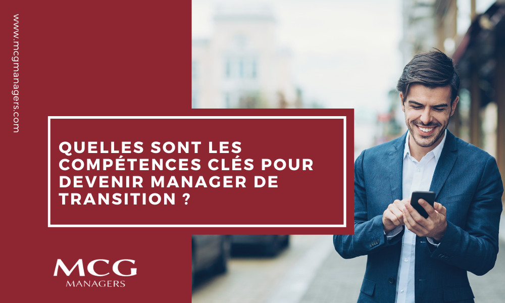 Quelles sont les compétences clés pour devenir manager de transition ?