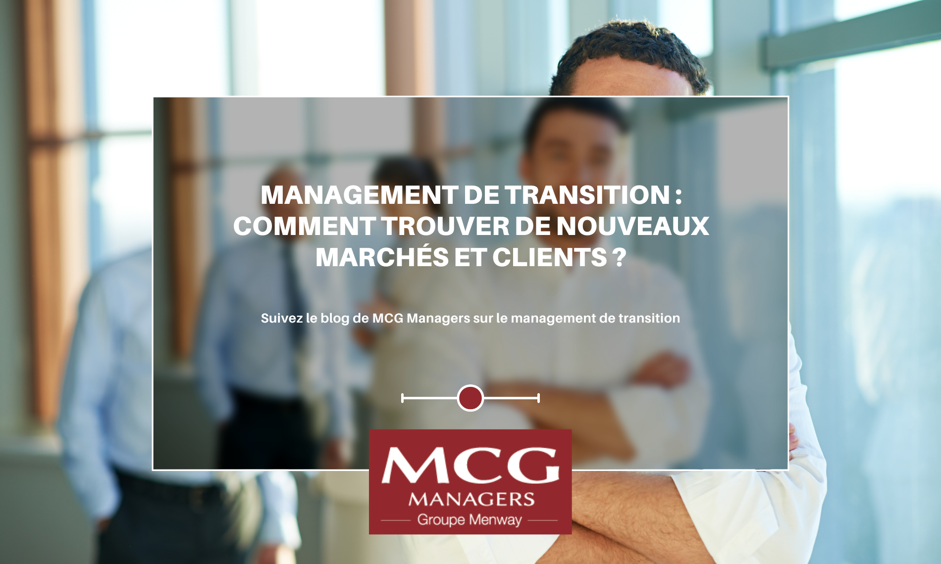 Management de transition : Comment trouver de nouveaux marchés et clients ?