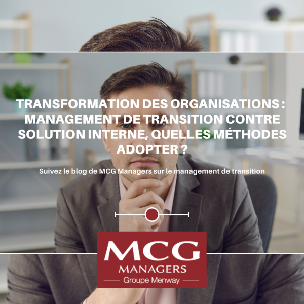 Transformation des organisations, management de transition contre solution interne, quelles méthodes adopter ?