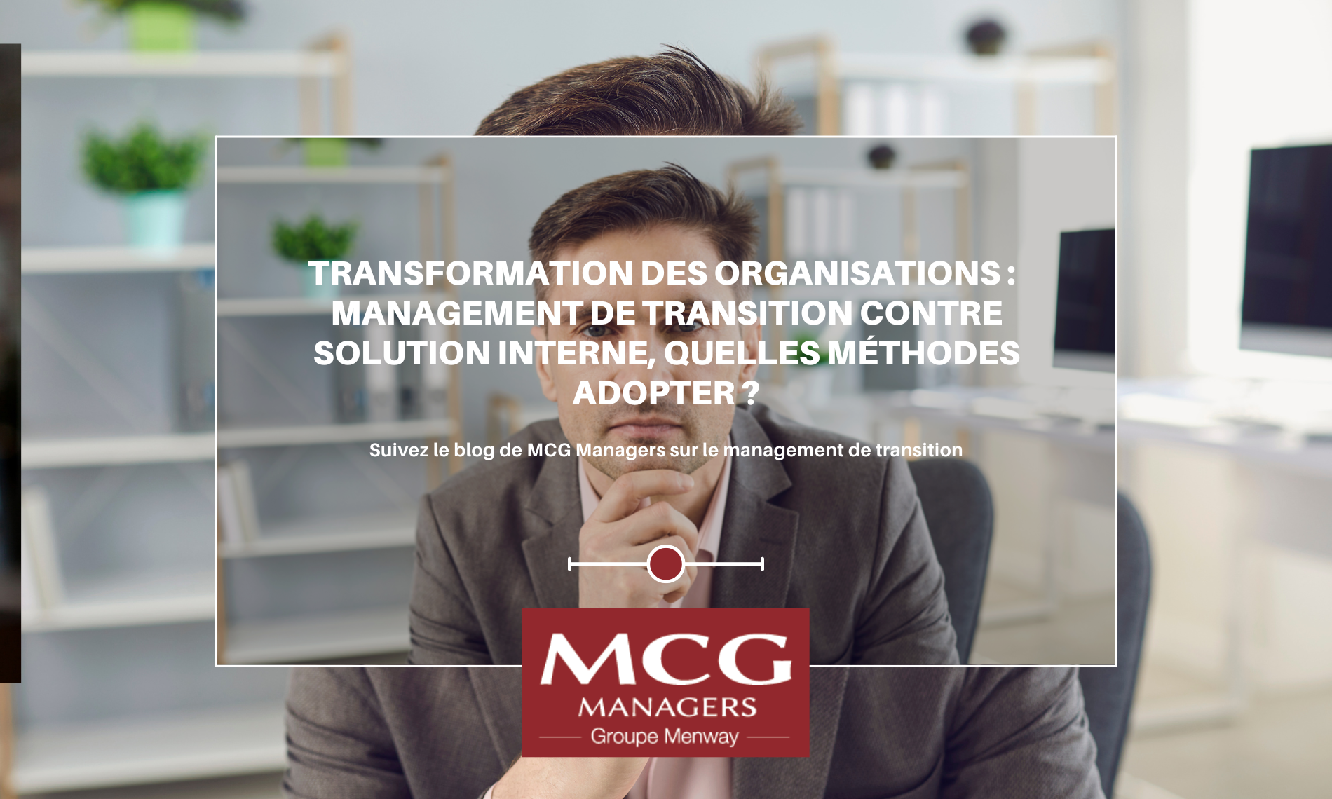 Transformation des organisations, management de transition contre solution interne, quelles méthodes adopter ?