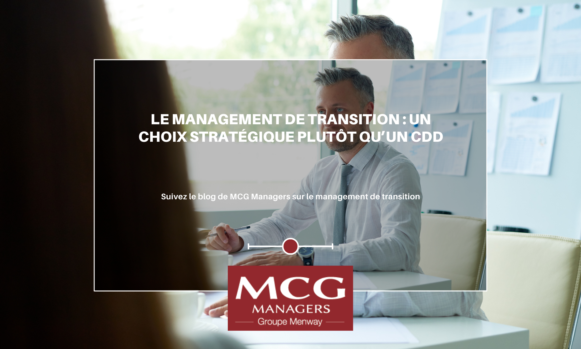 Le management de transition : Un choix stratégique plutôt qu’un CDD