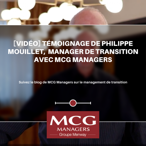 [VIDÉO] Témoignage de Philippe Mouillet, manager de transition avec MCG MANAGERS