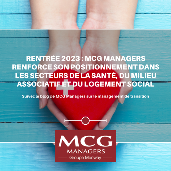 Management de transition Rentrée 2023 : MCG Managers Renforce Son Positionnement Dans les Secteurs de la Santé, du Milieu Associatif et du Logement Social