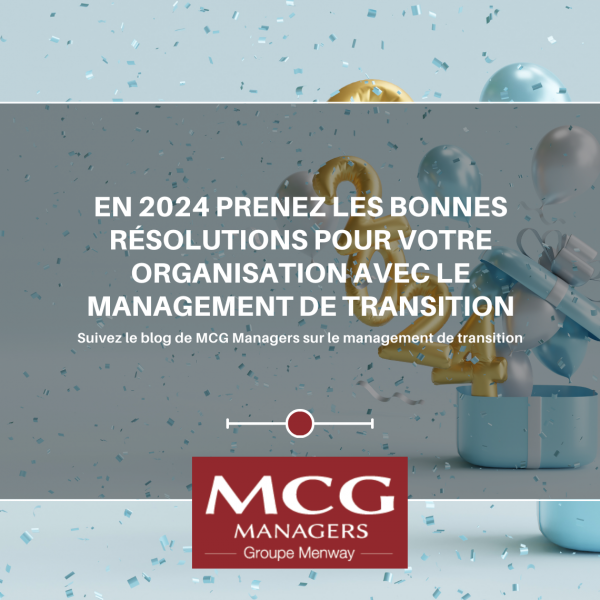 En 2024 prenez les bonnes résolutions pour votre organisation avec le management de transition