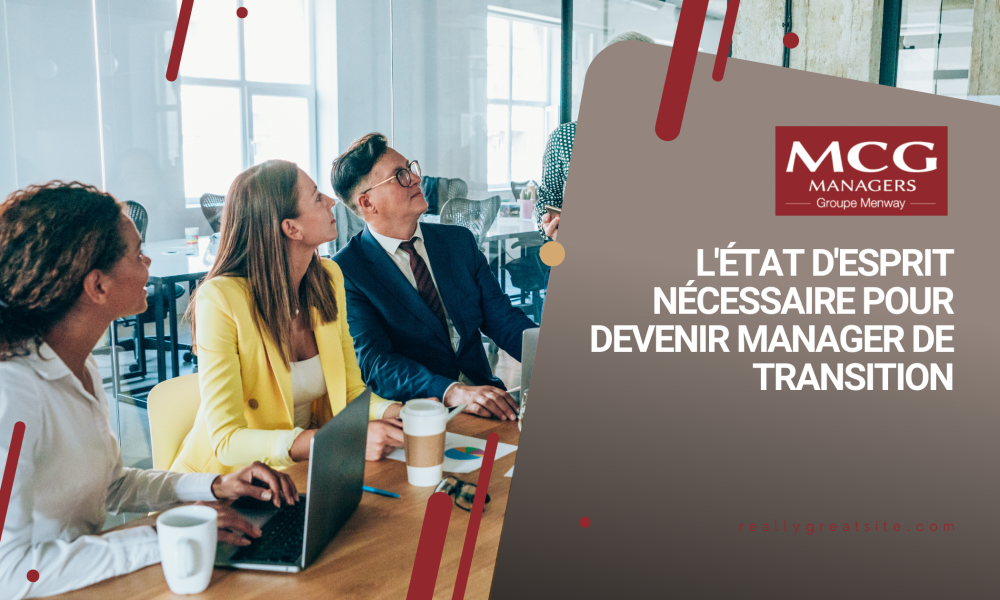 L'état d'esprit nécessaire pour devenir manager de transition